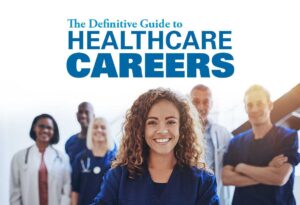 The Definitive Guide to Healthcare Careers